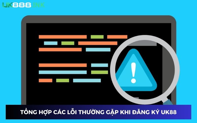 Khi đăng ký UK88 thường xảy ra các lỗi người chơi cần thận trọng Khi đăng ký UK88 thường xảy ra các lỗi người chơi cần thận trọng