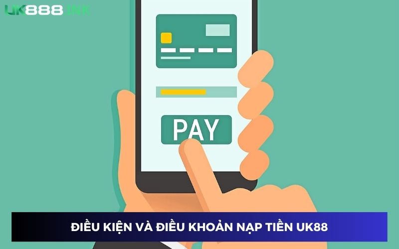 Nạp tiền UK88 tuân thủ điều kiện và điều khoản Nạp tiền UK88 tuân thủ điều kiện và điều khoản