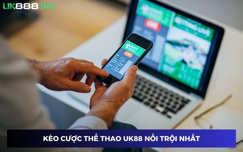 Kèo cược thể thao UK88 được săn đón nhất Kèo cược thể thao UK88 được săn đón nhất