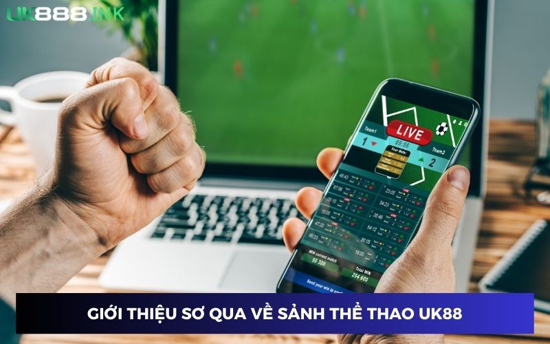 Thông tin cơ bản về sảnh thể thao tại UK88 Thông tin cơ bản về sảnh thể thao tại UK88
